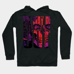 The Way In Is The Only Way Out Hoodie